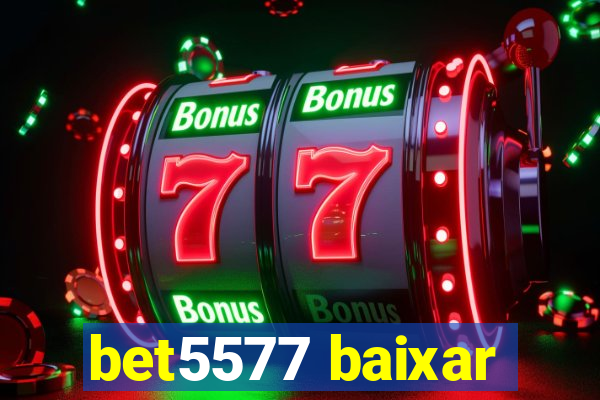 bet5577 baixar